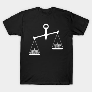 A Kilogram of Steel or A Kilogram of Feathers? T-Shirt